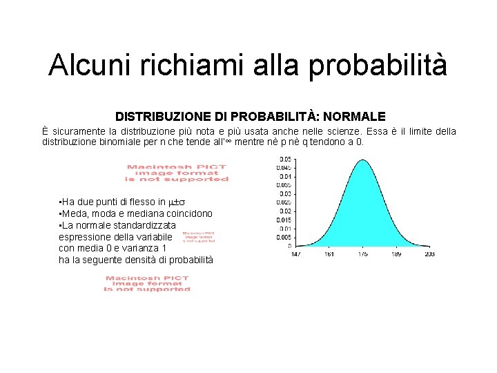 Alcuni richiami alla probabilità DISTRIBUZIONE DI PROBABILITÀ: NORMALE È sicuramente la distribuzione più nota