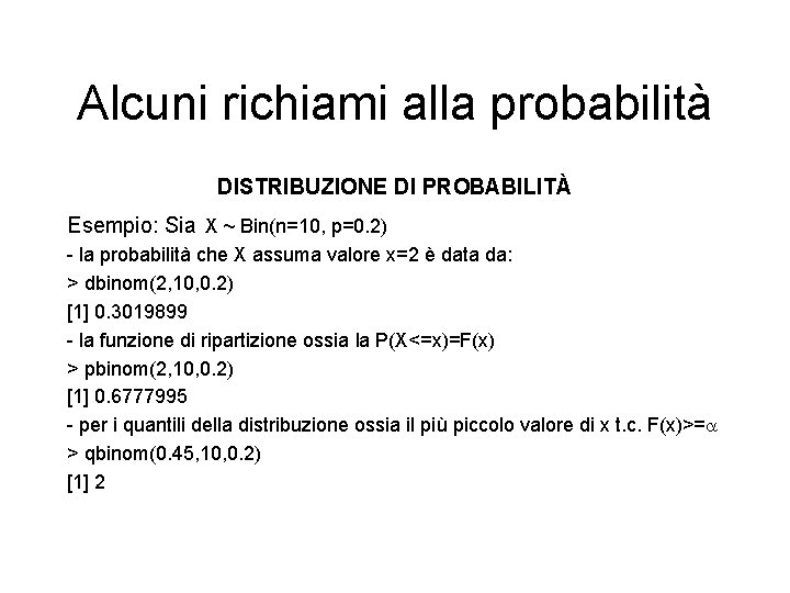 Alcuni richiami alla probabilità DISTRIBUZIONE DI PROBABILITÀ Esempio: Sia X ~ Bin(n=10, p=0. 2)