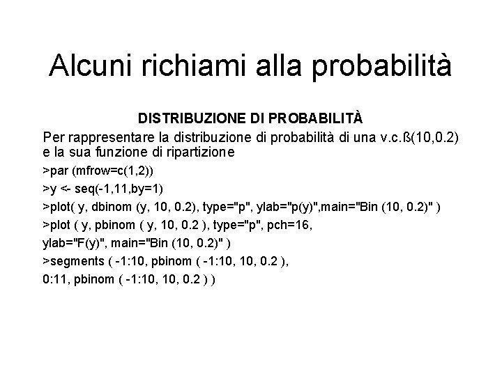 Alcuni richiami alla probabilità DISTRIBUZIONE DI PROBABILITÀ Per rappresentare la distribuzione di probabilità di