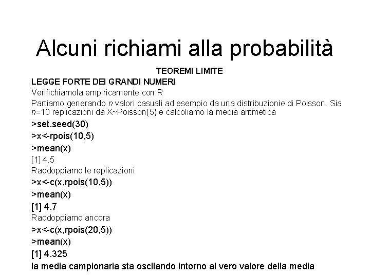 Alcuni richiami alla probabilità TEOREMI LIMITE LEGGE FORTE DEI GRANDI NUMERI Verifichiamola empiricamente con