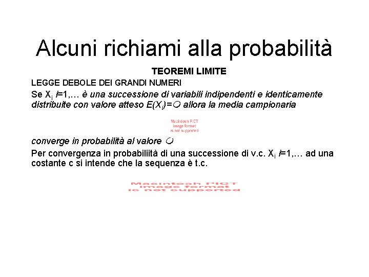 Alcuni richiami alla probabilità TEOREMI LIMITE LEGGE DEBOLE DEI GRANDI NUMERI Se Xi i=1,