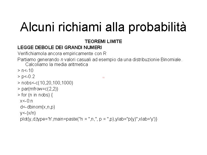 Alcuni richiami alla probabilità TEOREMI LIMITE LEGGE DEBOLE DEI GRANDI NUMERI Verifichiamola ancora empiricamente