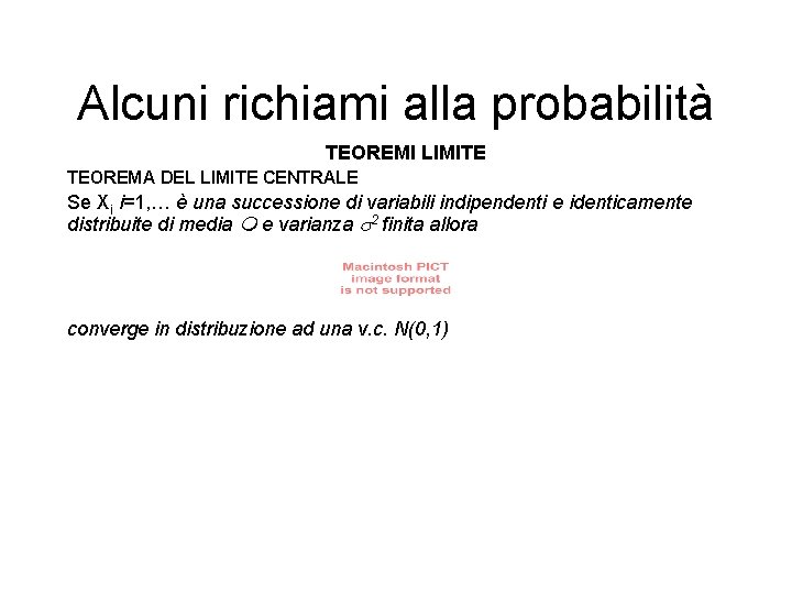 Alcuni richiami alla probabilità TEOREMI LIMITE TEOREMA DEL LIMITE CENTRALE Se Xi i=1, …