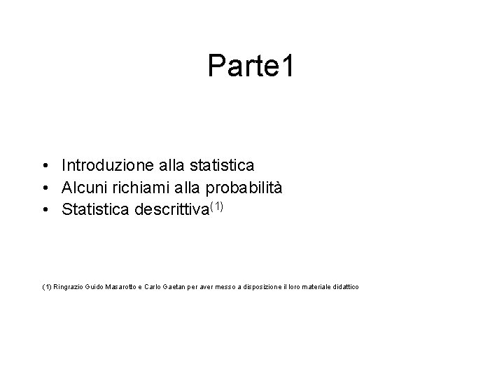 Parte 1 • Introduzione alla statistica • Alcuni richiami alla probabilità • Statistica descrittiva(1)