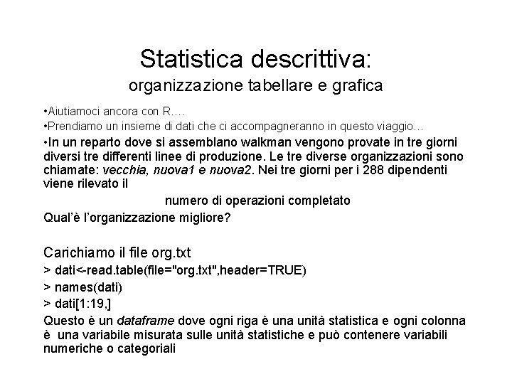 Statistica descrittiva: organizzazione tabellare e grafica • Aiutiamoci ancora con R…. • Prendiamo un