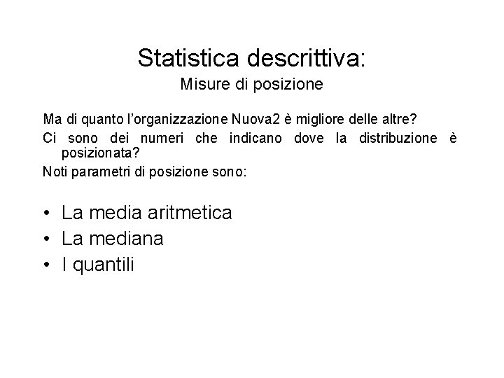 Statistica descrittiva: Misure di posizione Ma di quanto l’organizzazione Nuova 2 è migliore delle