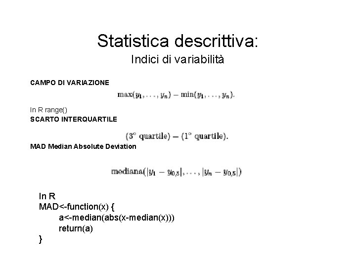 Statistica descrittiva: Indici di variabilità CAMPO DI VARIAZIONE In R range() SCARTO INTERQUARTILE MAD