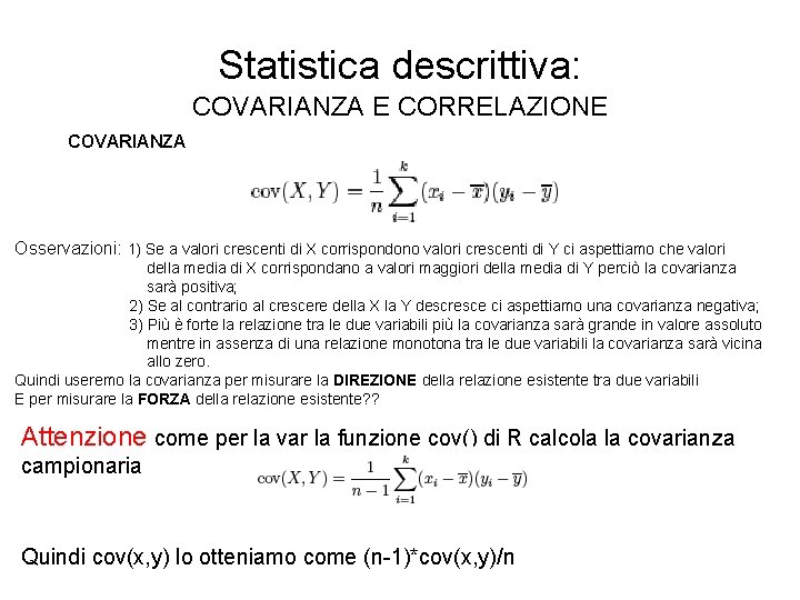 Statistica descrittiva: COVARIANZA E CORRELAZIONE COVARIANZA Osservazioni: 1) Se a valori crescenti di X