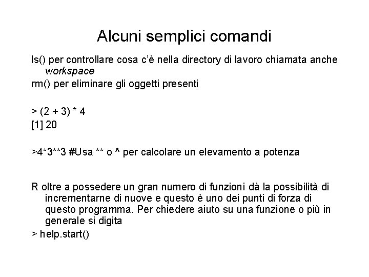 Alcuni semplici comandi ls() per controllare cosa c’è nella directory di lavoro chiamata anche