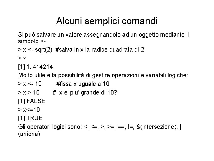 Alcuni semplici comandi Si può salvare un valore assegnandolo ad un oggetto mediante il