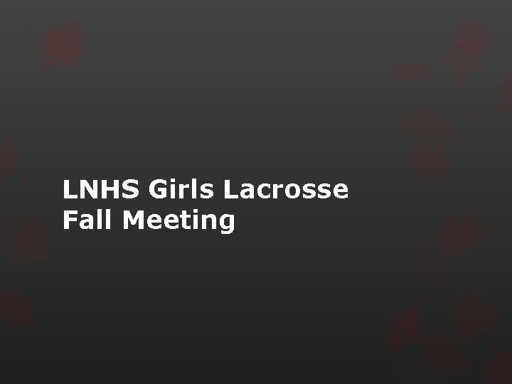 LNHS Girls Lacrosse Fall Meeting 