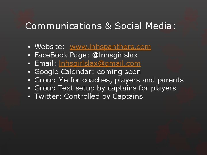 Communications & Social Media: • • Website: www. lnhspanthers. com Face. Book Page: @lnhsgirlslax