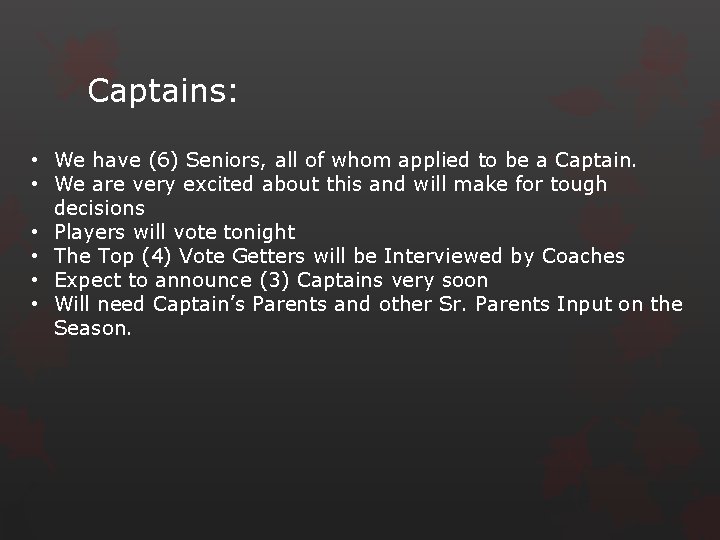 Captains: • We have (6) Seniors, all of whom applied to be a Captain.