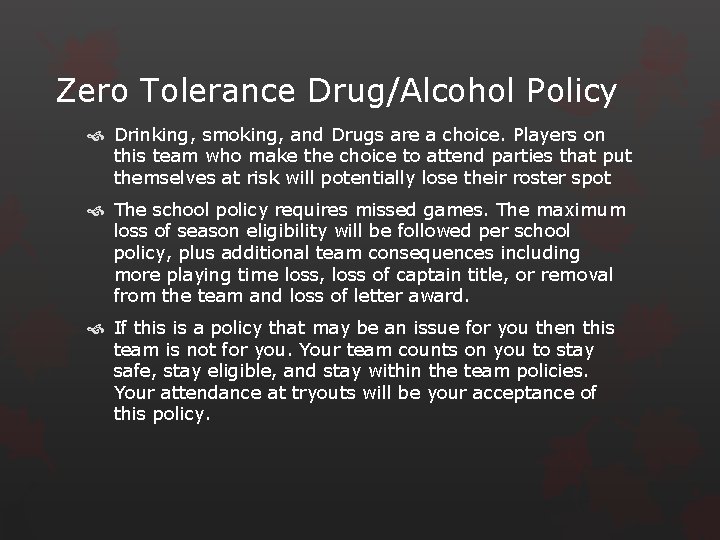 Zero Tolerance Drug/Alcohol Policy Drinking, smoking, and Drugs are a choice. Players on this