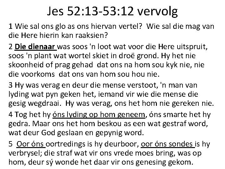 Jes 52: 13 -53: 12 vervolg 1 Wie sal ons glo as ons hiervan