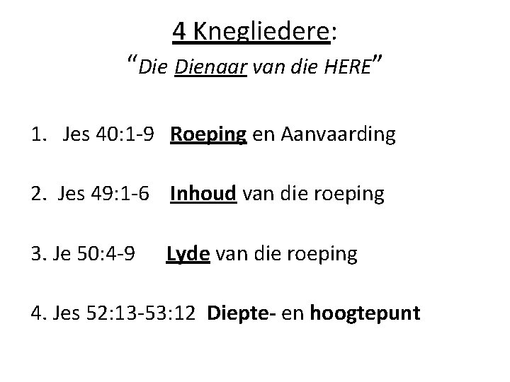 4 Knegliedere: “Die Dienaar van die HERE” 1. Jes 40: 1 -9 Roeping en