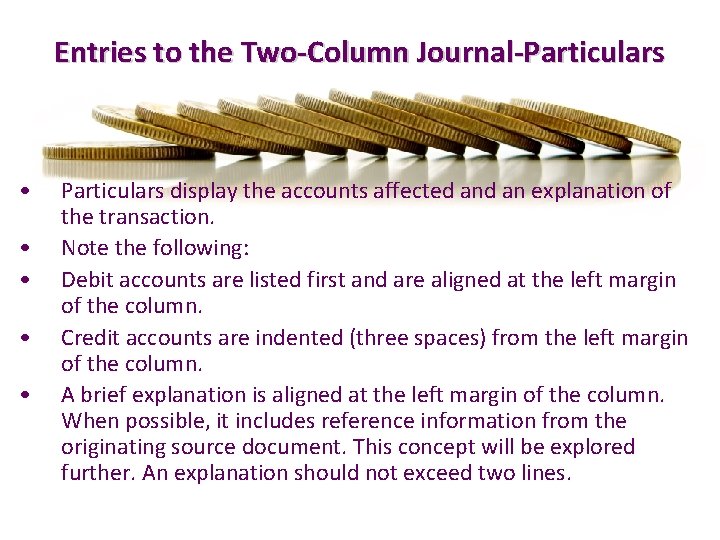 Entries to the Two-Column Journal-Particulars • • • Particulars display the accounts affected an