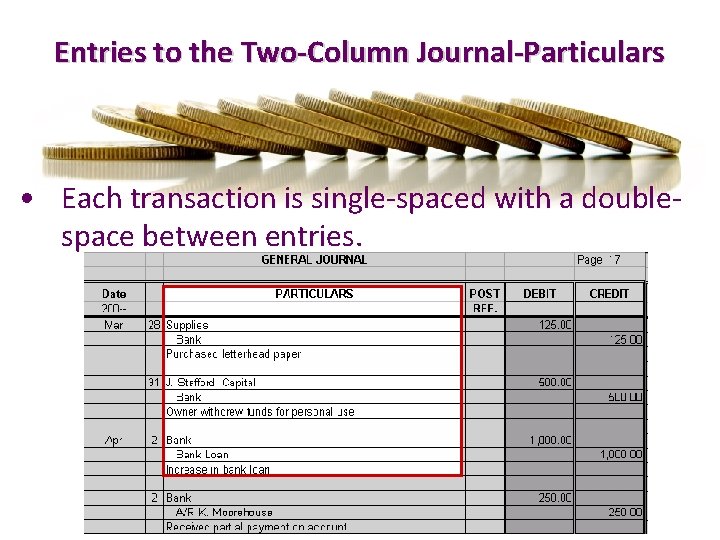 Entries to the Two-Column Journal-Particulars • Each transaction is single-spaced with a doublespace between