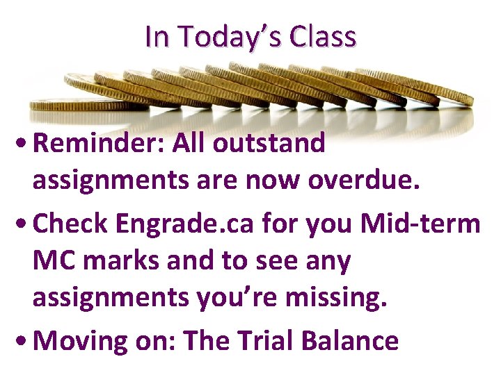 In Today’s Class • Reminder: All outstand assignments are now overdue. • Check Engrade.