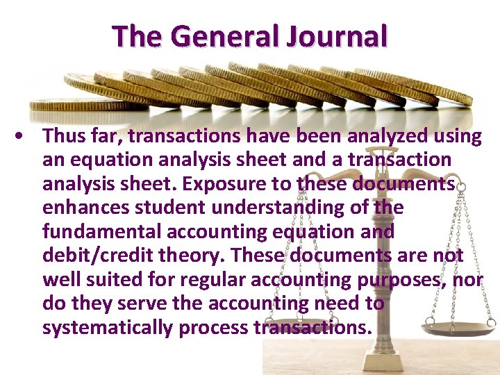 The General Journal • Thus far, transactions have been analyzed using an equation analysis