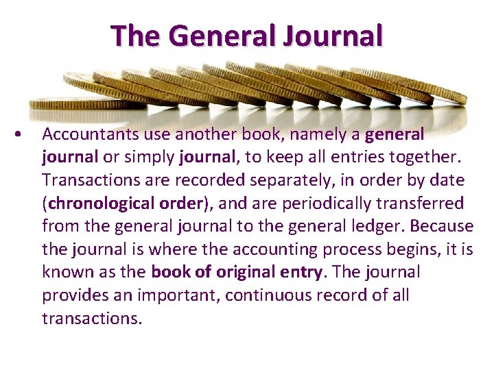 The General Journal • Accountants use another book, namely a general journal or simply