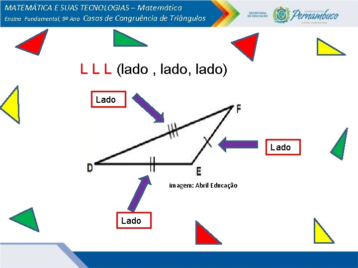 MATEMÁTICA E SUAS TECNOLOGIAS – Matemática Ensino Fundamental, 9º Ano Casos de Congruência de