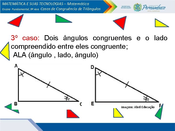 MATEMÁTICA E SUAS TECNOLOGIAS – Matemática Ensino Fundamental, 9º Ano Casos de Congruência de