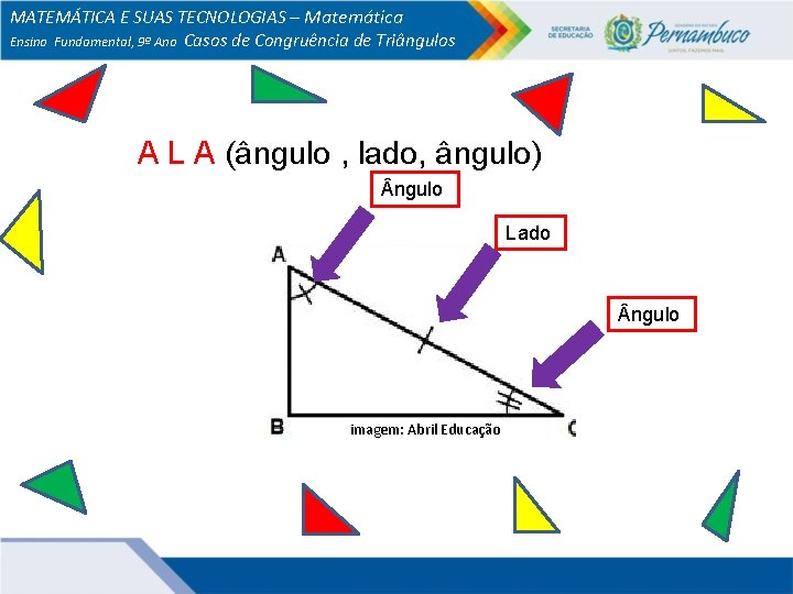 MATEMÁTICA E SUAS TECNOLOGIAS – Matemática Ensino Fundamental, 9º Ano Casos de Congruência de