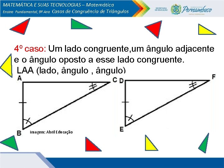 MATEMÁTICA E SUAS TECNOLOGIAS – Matemática Ensino Fundamental, 9º Ano Casos de Congruência de