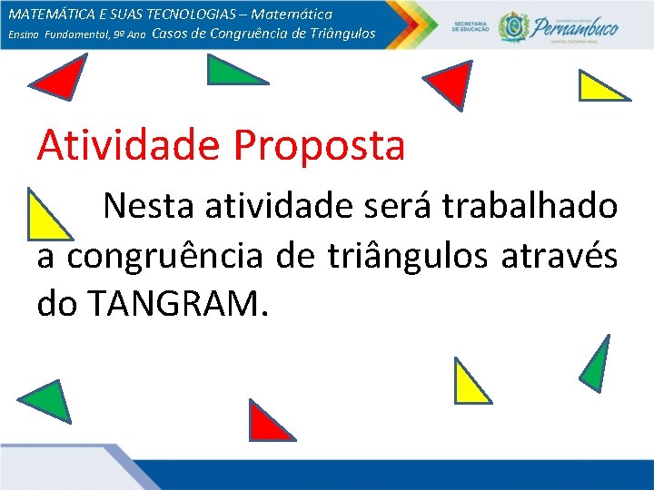 MATEMÁTICA E SUAS TECNOLOGIAS – Matemática Ensino Fundamental, 9º Ano Casos de Congruência de