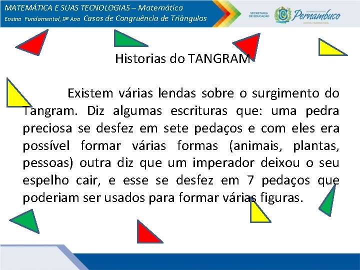 MATEMÁTICA E SUAS TECNOLOGIAS – Matemática Ensino Fundamental, 9º Ano Casos de Congruência de