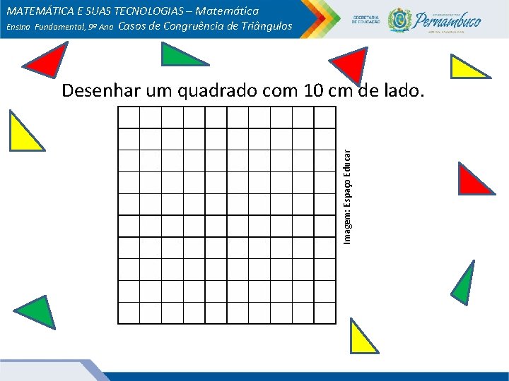 MATEMÁTICA E SUAS TECNOLOGIAS – Matemática Ensino Fundamental, 9º Ano Casos de Congruência de