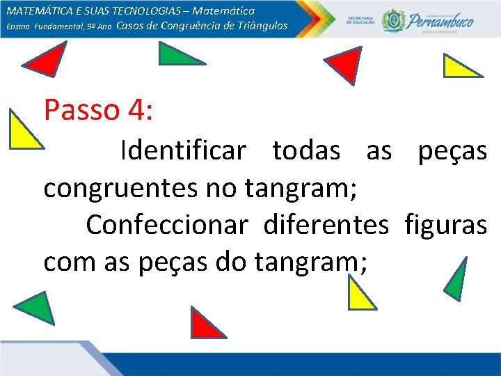 MATEMÁTICA E SUAS TECNOLOGIAS – Matemática Ensino Fundamental, 9º Ano Casos de Congruência de