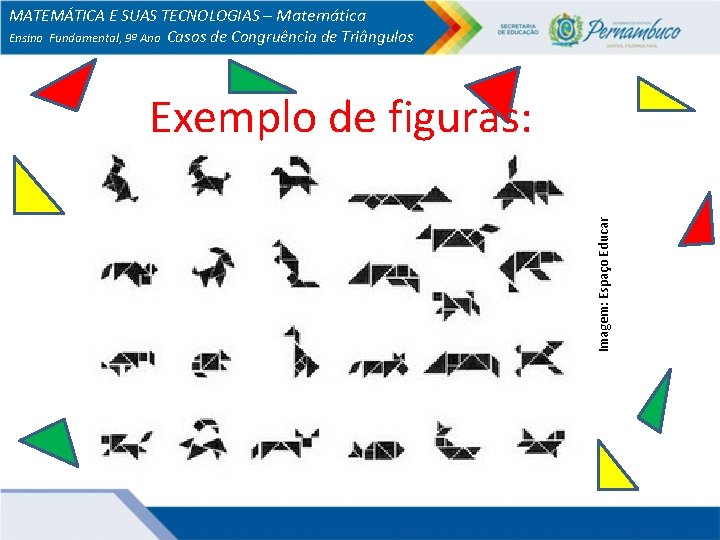 MATEMÁTICA E SUAS TECNOLOGIAS – Matemática Ensino Fundamental, 9º Ano Casos de Congruência de