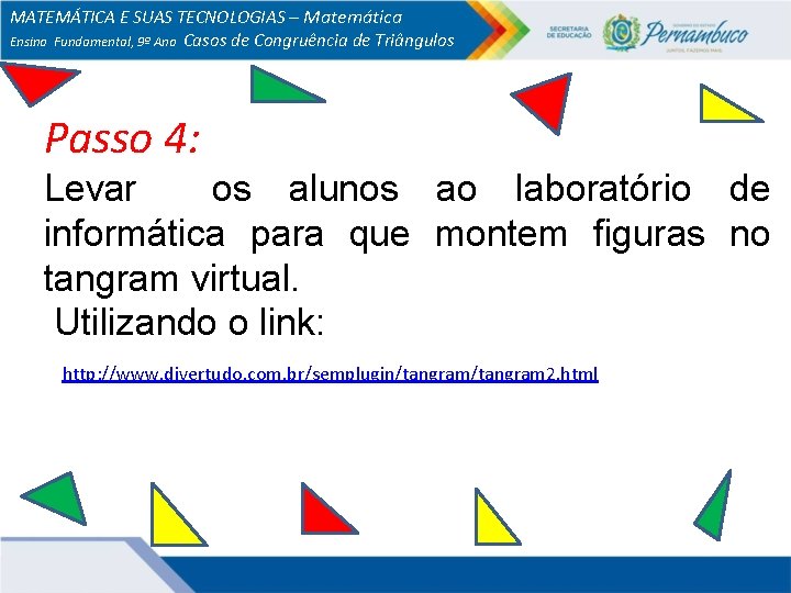 MATEMÁTICA E SUAS TECNOLOGIAS – Matemática Ensino Fundamental, 9º Ano Casos de Congruência de