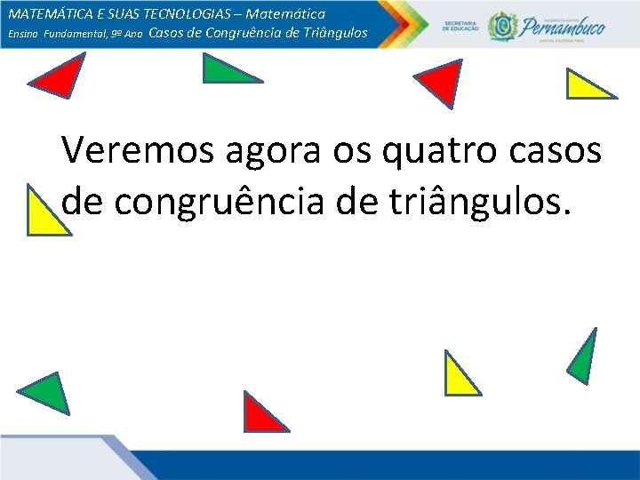 MATEMÁTICA E SUAS TECNOLOGIAS – Matemática Ensino Fundamental, 9º Ano Casos de Congruência de