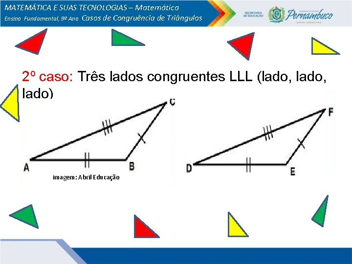 MATEMÁTICA E SUAS TECNOLOGIAS – Matemática Ensino Fundamental, 9º Ano Casos de Congruência de