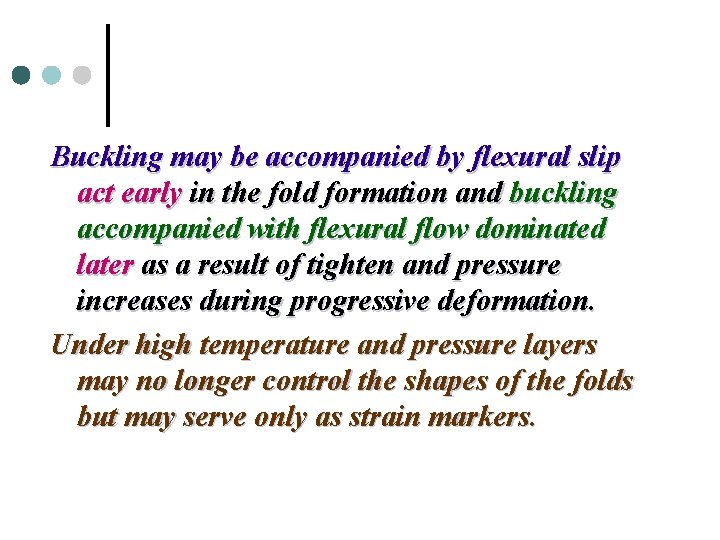 Buckling may be accompanied by flexural slip act early in the fold formation and