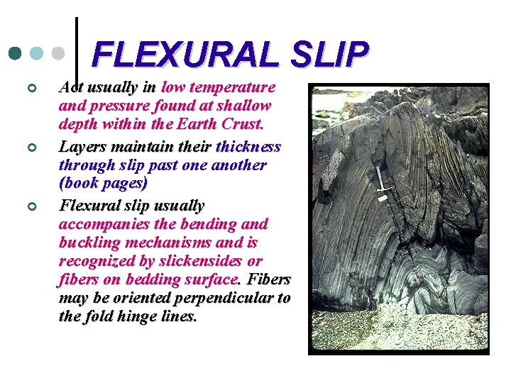 FLEXURAL SLIP ¢ ¢ ¢ Act usually in low temperature and pressure found at