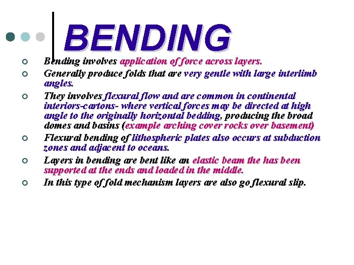 ¢ ¢ ¢ BENDING Bending involves application of force across layers. Generally produce folds