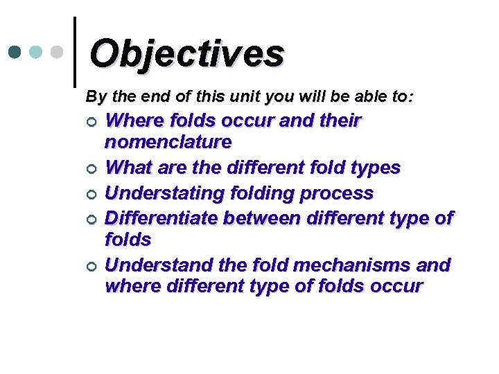 Objectives By the end of this unit you will be able to: Where folds