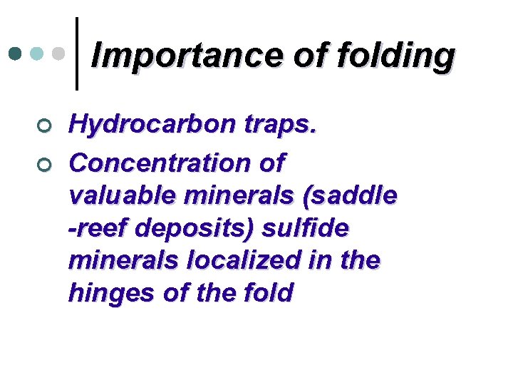 Importance of folding ¢ ¢ Hydrocarbon traps. Concentration of valuable minerals (saddle -reef deposits)