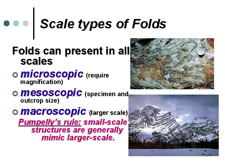 Scale types of Folds can present in all scales ¢ microscopic (require magnification) ¢