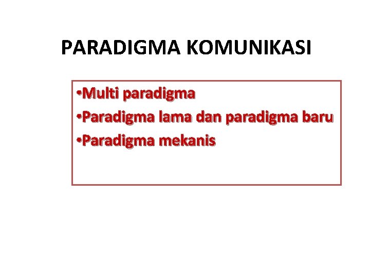 PARADIGMA KOMUNIKASI • Multi paradigma • Paradigma lama dan paradigma baru • Paradigma mekanis