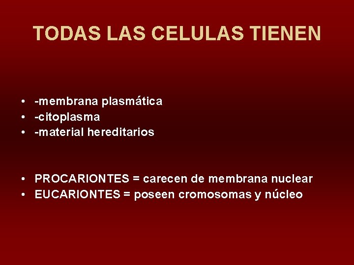 TODAS LAS CELULAS TIENEN • -membrana plasmática • -citoplasma • -material hereditarios • PROCARIONTES
