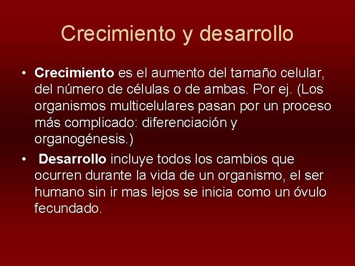 Crecimiento y desarrollo • Crecimiento es el aumento del tamaño celular, del número de