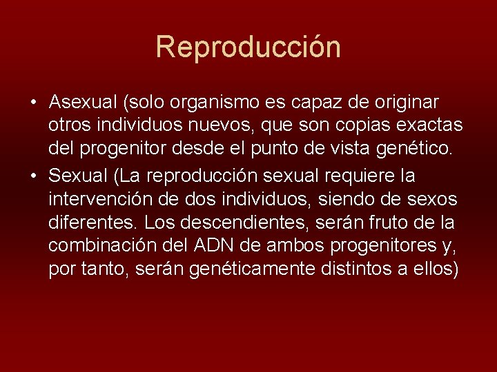 Reproducción • Asexual (solo organismo es capaz de originar otros individuos nuevos, que son