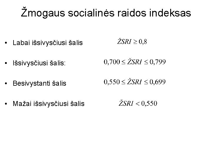 Žmogaus socialinės raidos indeksas • Labai išsivysčiusi šalis • Išsivysčiusi šalis: • Besivystanti šalis