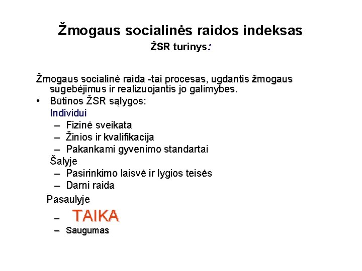 Žmogaus socialinės raidos indeksas ŽSR turinys: Žmogaus socialinė raida -tai procesas, ugdantis žmogaus sugebėjimus