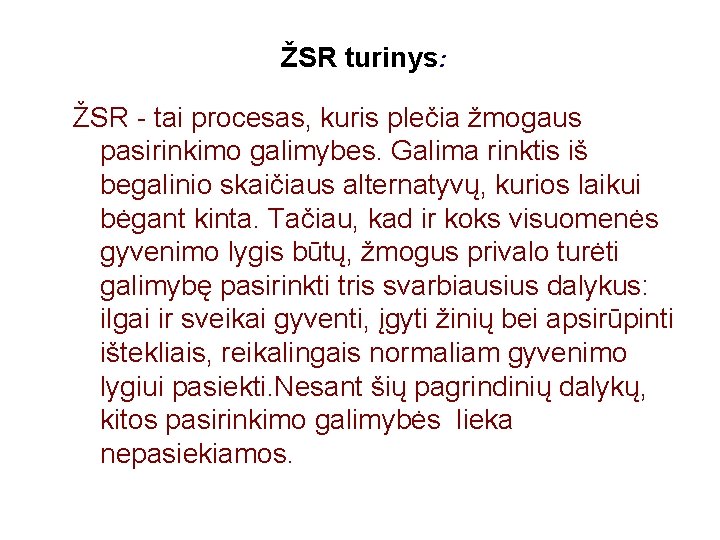 ŽSR turinys: ŽSR - tai procesas, kuris plečia žmogaus pasirinkimo galimybes. Galima rinktis iš